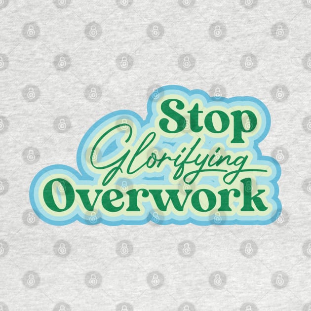 Stop Glorifying Overwork by thedustyshelves
